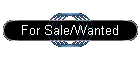 For Sale/Wanted